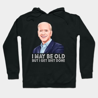 I may be old but i get shit done, Anti Biden 2024 Hoodie